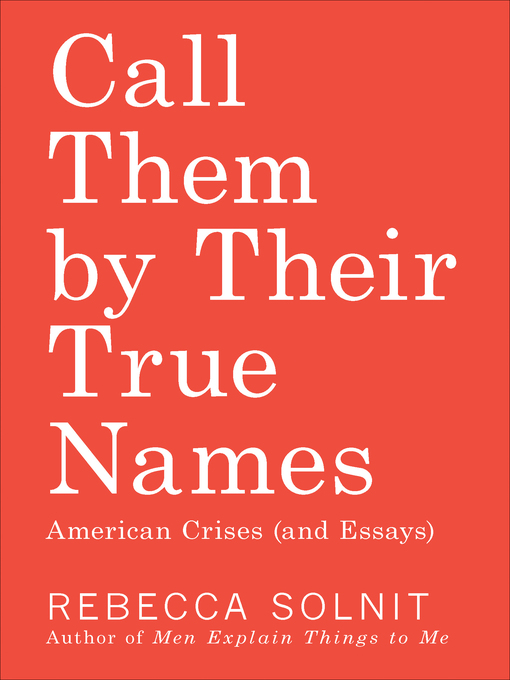 Title details for Call Them by Their True Names by Rebecca Solnit - Available